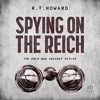 Spying on The Reich: Cold War Against Hitler