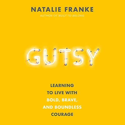 Gutsy: Learning to Live with Bold, Brave, and Boundless Courage