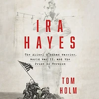 Ira Hayes: the Akimel O'odham Warrior, World War II, and Price of Heroism
