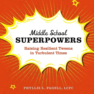 Middle School Superpowers: Raising Resilient Tweens Turbulent Times