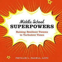 Middle School Superpowers: Raising Resilient Tweens Turbulent Times