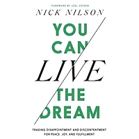 You Can Live the Dream: Trading Disappointment and Discontentment for Peace, Joy Fulfillment