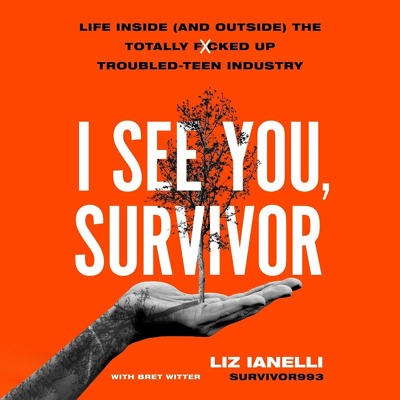 I See You, Survivor: Life Inside (and Outside) the Totally F*cked-Up Troubled Teen Industry