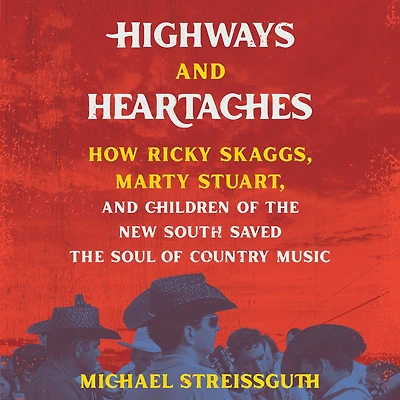 Highways and Heartaches: How Ricky Skaggs, Marty Stuart, Children of the New South Saved Soul Country Music