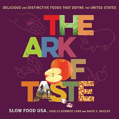 the Ark of Taste: Delicious and Distinctive Foods That Define United States