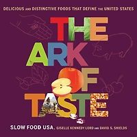 the Ark of Taste: Delicious and Distinctive Foods That Define United States