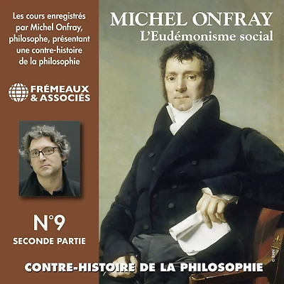 Contre-histoire de la philosophie (Volume 9.2) - L'eudémonisme social I, le XIXe siècle de Karl Marx à Bentham: L'Eudémonisme Social