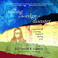 Sailing at the Edge of Disaster: a Memoir Young Woman's Daring Year
