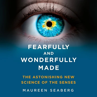 Fearfully and Wonderfully Made: the Astonishing New Science of Senses