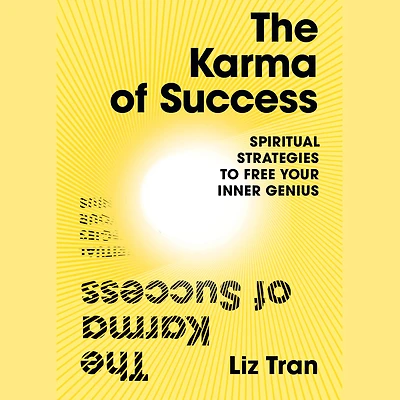 The Karma of Success: Spiritual Strategies to Free Your Inner Genius