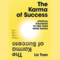 The Karma of Success: Spiritual Strategies to Free Your Inner Genius