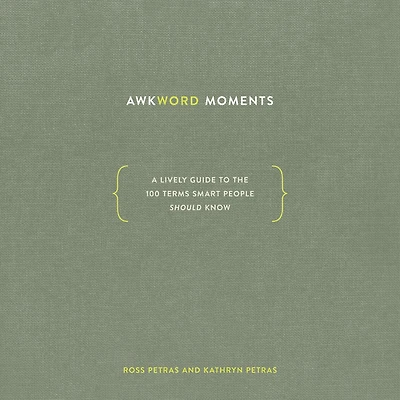 Awkword Moments: A Lively Guide to the 100 Terms Smart People Should Know