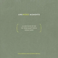 Awkword Moments: A Lively Guide to the 100 Terms Smart People Should Know