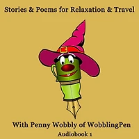 Stories and Poems for Relaxation and Travel Audiobook 1: With Penny Wobbly of WobblingPen