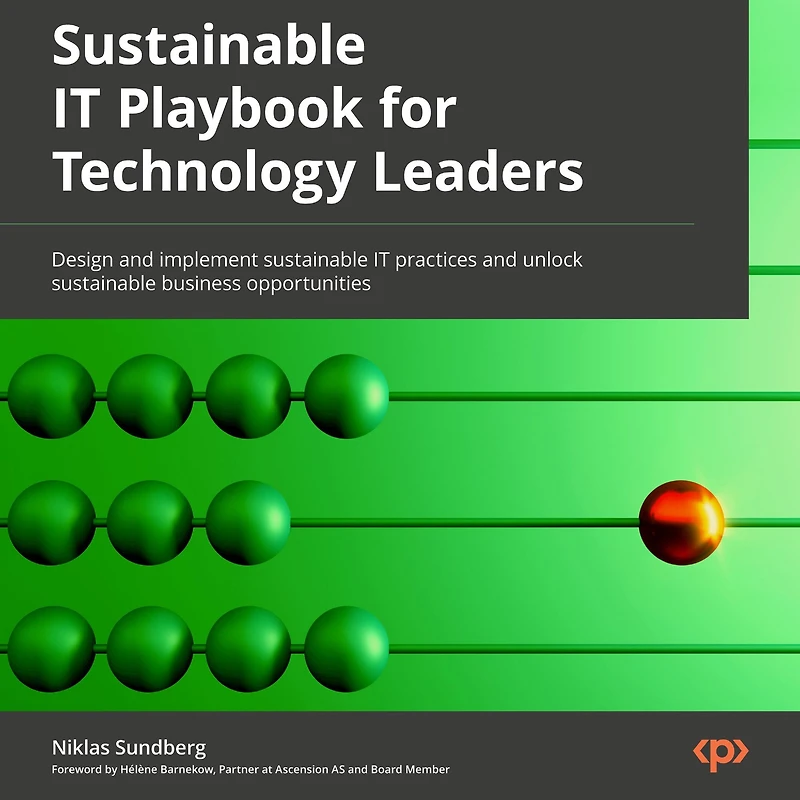sustainable IT Playbook for Technology Leaders: Design and implement practices unlock business opportunities