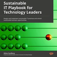 sustainable IT Playbook for Technology Leaders: Design and implement practices unlock business opportunities