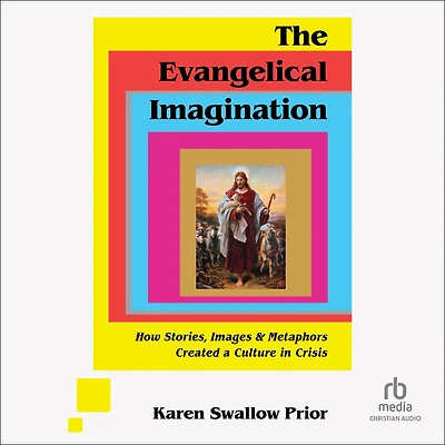 The Evangelical Imagination: How Stories, Images, and Metaphors Created a Culture Crisis
