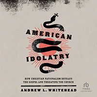 American Idolatry: How Christian Nationalism Betrays the Gospel and Threatens Church