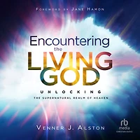 Encountering the Living God: Unlocking Supernatural Realm of Heaven
