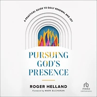 Pursuing God's Presence: A Practical Guide to Daily Renewal and Joy