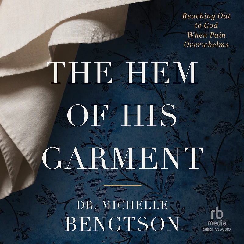 The Hem of His Garment: Reaching Out to God When Pain Overwhelms