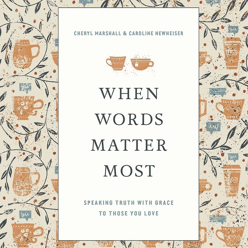 When Words Matter Most: Speaking Truth with Grace to Those You Love
