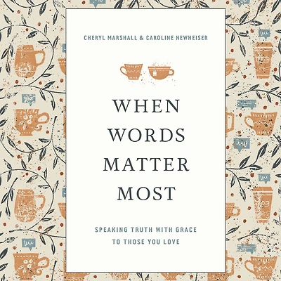 When Words Matter Most: Speaking Truth with Grace to Those You Love