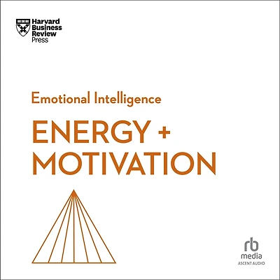 Energy + Motivation (HBR Emotional Intelligence Series)