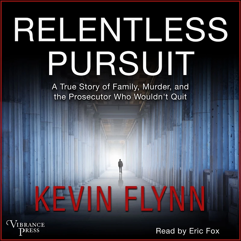 Relentless Pursuit: A True Story of Family, Murder, and the Prosecutor Who Wouldn't Quit