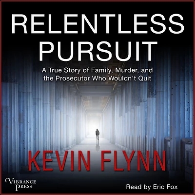 Relentless Pursuit: A True Story of Family, Murder, and the Prosecutor Who Wouldn't Quit