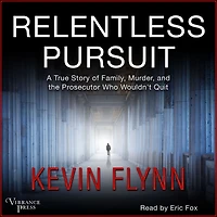 Relentless Pursuit: A True Story of Family, Murder, and the Prosecutor Who Wouldn't Quit