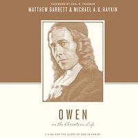 Owen on the Christian Life: Living for Glory of God Christ