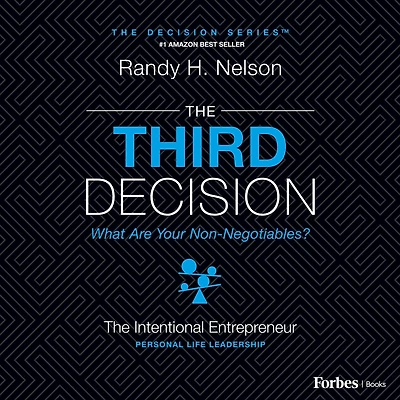 The Third Decision: Intentional Entrepreneur, Building A Regret-Free Life Beyond Business