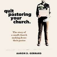 Quit Pastoring Your Church: The story of a small church making Jesus their pastor