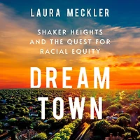 Dream Town: Shaker Heights and the Quest for Racial Equity