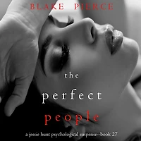 Perfect People, The (A Jessie Hunt Psychological Suspense Thriller-Book Twenty-Seven)
