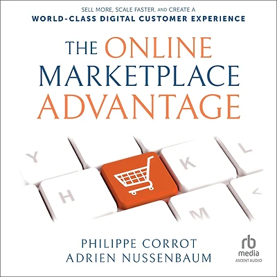 The Online Marketplace Advantage: Sell More, Scale Faster, and Create a World-Class Digital Customer Experience