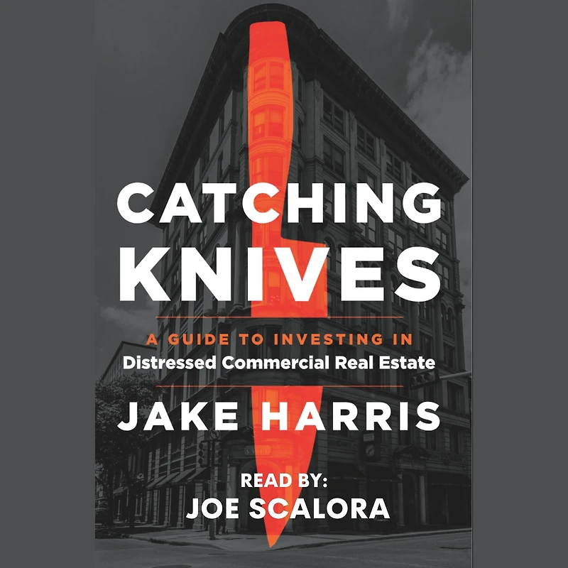 Catching Knives: A Guide to Investing Distressed Commercial Real Estate