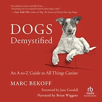 Dogs Demystified: An A-to-Z Guide to All Things Canine