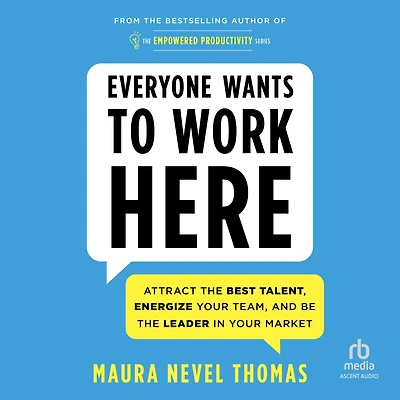 Everyone Wants to Work Here: Attract the Best Talent, Energize Your Team, and Be Leader Market