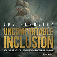 Uncomfortable Inclusion: How To Build A Culture Of High Performance Life And Work