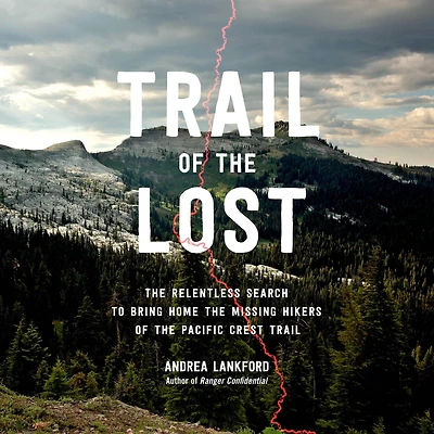 Trail of the Lost: Relentless Search to Bring Home Missing Hikers Pacific Crest