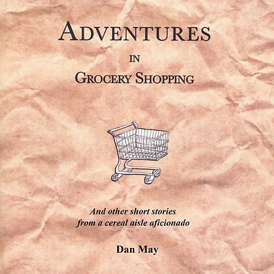 Adventures Grocery Shopping: And other short stories from a cereal aisle aficionado.