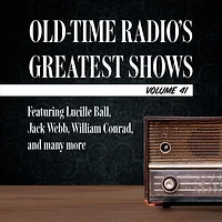 Old-Time Radio's Greatest Shows, Volume 41: Featuring Lucille Ball, Jack Webb, William Conrad, and many more
