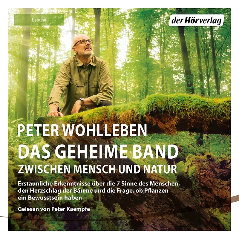 Das geheime Band: Erstaunliche Erkenntnisse über die 7 Sinne des Menschen, den Herzschlag der Bäume und die Frage, ob Pflanzen ein Bewusstsein haben (Abridged)