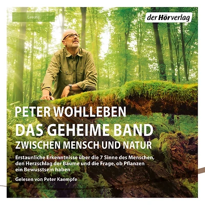 Das geheime Band: Erstaunliche Erkenntnisse über die 7 Sinne des Menschen, den Herzschlag der Bäume und die Frage, ob Pflanzen ein Bewusstsein haben (Abridged)