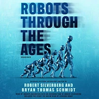 Robots through the Ages: A Science Fiction Anthology