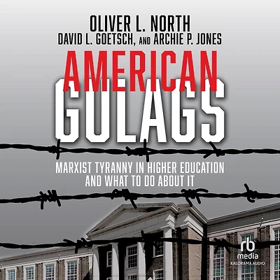 American Gulags: Marxist Tyranny Higher Education and What to Do About It