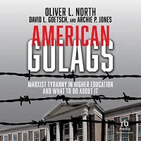 American Gulags: Marxist Tyranny Higher Education and What to Do About It