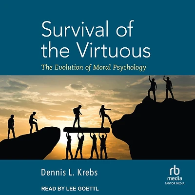 Survival of The Virtuous: Evolution Moral Psychology